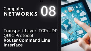 08 Transport Layer TCPUDPQUIC Router Command Line Interface CLI  Computer Networks Basics [upl. by Anatsirhc]