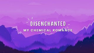 My Chemical Romance  Disenchanted Lyrics [upl. by Andi667]