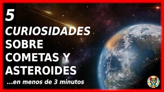 10 CURIOSIDADES SOBRE ASTEROIDES Y COMETAS  en menos de 3 minutos [upl. by Anertak454]