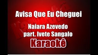 Avisa Que Eu Cheguei  Naiara Azevedo part Ivete Sangalo  Karaokê [upl. by Ide]