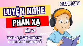 Bài 42 Luyện nghe phản xạ  Giai đoạn 1 [upl. by Aiynat]