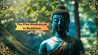 The Five Hindrances in Buddhism Overcoming Obstacles to Inner Peace and Wisdom [upl. by Waal81]