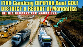 GOLF DISTRICT amp RESORT AKAN DIBANGUN OLEH CIPUTRA BERSAMA ITDC KEMBANGKAN MANDALIKA [upl. by Dana]