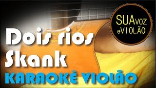 Skank  Dois rios  Karaokê Violao [upl. by Alyt891]