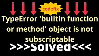 quotFixing TypeError builtin function or method object is not subscriptable Errorquot [upl. by Nary126]