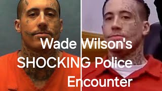 Wade Wilsons SHOCKING Police Encounter [upl. by Pages486]