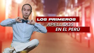 LOS PRIMEROS APELLIDOS EN EL PERÚ [upl. by Nalliuq]