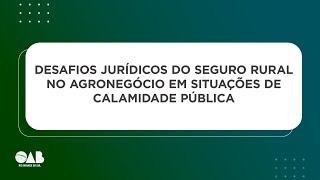 Desafios Jurídicos do Seguro Rural no Agronegócio em Situações de Calamidade Pública [upl. by Marcelo717]