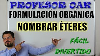 NOMBRAR ÉTERES  FORMULACIÓN ORGÁNICA QUÍMICA  PROFESOR OAK  EASY STUDY [upl. by Lekram]