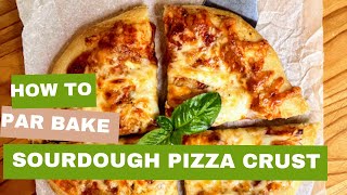 How to Par Bake Sourdough Pizza Crust [upl. by Eldreeda]