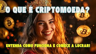 O QUE É CRIPTOMOEDA ENTENDA COMO FUNCIONA E COMEÇE A LUCRAR [upl. by Aubine]