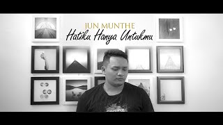 Jun Munthe  Hatiku Hanya Untukmu Official Music Video [upl. by Peppy]