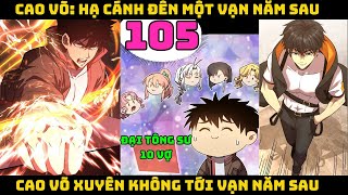 Cao võ xuyên không tới vạn năm sau  Tập 105  CAO VÕ HẠ CÁNH ĐẾN MỘT VẠN NĂM SAU  Chap 105 [upl. by Adalard]