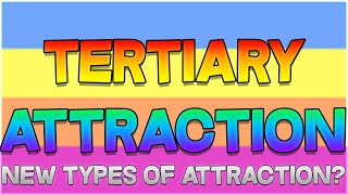 Tertiary Attraction  Other Forms Of Attraction [upl. by Thamora]