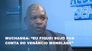 ResenhaSemanal  Muchangaquot Eu fiquei sujo por conta do Venânio Mandlane Hoje ele está em fugaquot [upl. by Licha808]