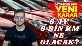 Otomotivde 6 ay ve 6 bin km düzenlemesi bitiyor mu Satışlar nasıl olacak [upl. by Shulock]