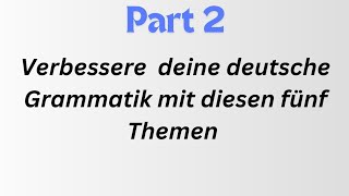 Verbessere deine deutsche Grammatik mit diesen fünf Themen Deutsch lernen [upl. by Omura]