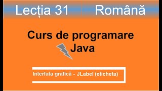 JLabel  Interfața grafică  Curs de programare Java  Lectia 31 [upl. by Retsae]