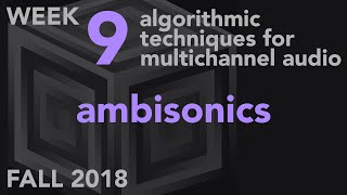 Ambisonics  Week 9 Fall 2018 MUS 499C  Algorithmic Techniques for Multichannel Audio [upl. by Ennirac]