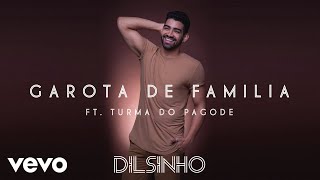 Dilsinho  Garota de Família Áudio Oficial ft Turma do Pagode [upl. by Lupita]