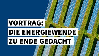 Die Energiewende zu Ende gedacht — Was wird sich für uns ändern [upl. by Thacker]