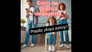 Estilo de crianza negligente ¿Qué sucede cuando los padres se desconectan [upl. by Ayamat21]