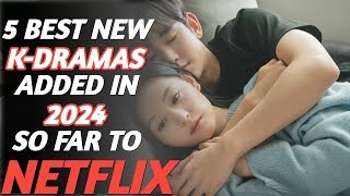 5 Best K DRAMAS Added to NETFLIX in 2024 So Far To Watch [upl. by Elisa]