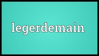 Legerdemain Meaning [upl. by Hall474]