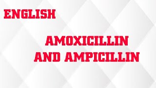 DIFFERENCE BETWEEN AMPICILLIN AND AMOXICILLIN IN ENGLISH [upl. by Aicener206]