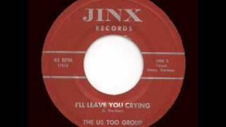 The Us Too Group  Ill Leave You Crying [upl. by Mook214]