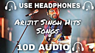 10D AUDIO Best of Arijit Singh 10D Songs Arijit Singh Hits Songs  Soft And Chill  10D SOUNDS [upl. by Ellesij]