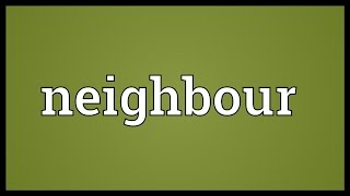 Neighbour Meaning [upl. by Aticnemrac]