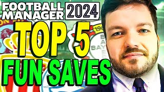 Top 5 Fun Saves In FM24  FM Save Ideas [upl. by Alburga]