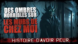 Des ombres horribles sur les murs de chez moi Creepypasta FR  Histoire dhorreur [upl. by Rifkin]