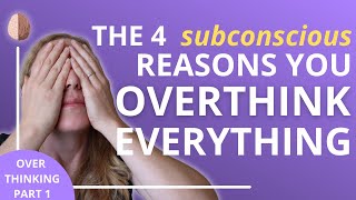 How to Stop Overthinking Part 1 The 4 Subconscious Reasons You Overthink Everything [upl. by Nilerual]