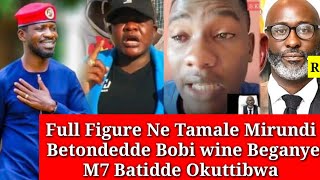 Full Figure Ne Tamale Mirundi Betondedde Bobi Wine Beganye M7 Atidde Okuttibwa [upl. by Kcirderf]