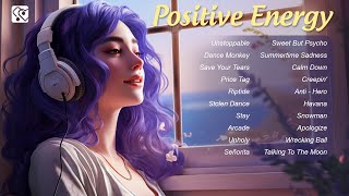 Positive Energy 🌷 Chill songs that boost your energy 🌷 Morning vibes playlist [upl. by Htilil]