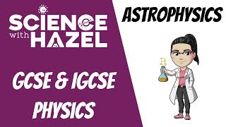 Astrophysics  IGCSE Physics  SCIENCE WITH HAZEL [upl. by Nivad]