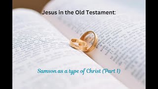 Jesus In The Old Testament Samson Part 1 [upl. by Eiramnwad]