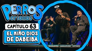 PERROS CRIOLLOS  EL NIÑO DIOS DE DABEIBA CAP 63 [upl. by Biondo]