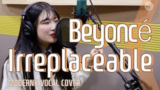 Beyonce 비욘세  Irreplaceable Vocal Cover MODERNK Recording [upl. by Aneert907]