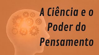 A Ciência e o Poder do Pensamento [upl. by Nueoras]