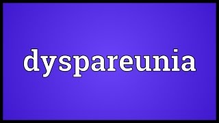 Dyspareunia Meaning [upl. by Sugna]