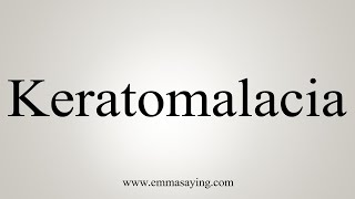 How To Say Keratomalacia [upl. by Harmonie]