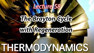 شرح مادة Thermodynamics Chapter 9 – Lecture 58 The Brayton Cycle with Regeneration [upl. by Yenattirb]