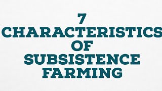 7 CHARACTERISTICS OF SUBSISTENCE FARMING [upl. by Eema]