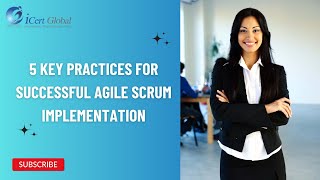 5 Key Practices for Successful Agile Scrum Implementation  iCert Global [upl. by Ecnerret210]