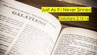 Just As If I Never Sinned Galatians 21516  Sunday May 12th 2024 [upl. by Aldos945]