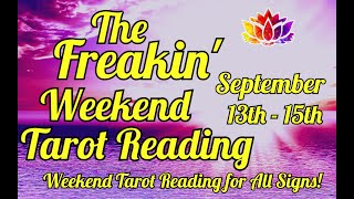 🔥THE FREAKIN WEEKEND TAROT READING FOR ALL SIGNS 🔥 SEPTEMBER 13TH  SEPTEMBER 15TH  TIMESTAMPS [upl. by Ailemak]