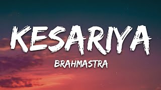 Kesariya Lyrics Full Song  Brahmastra  Arijit Singh  Kesariya Tera Ishq Hai Piya [upl. by Eyde391]